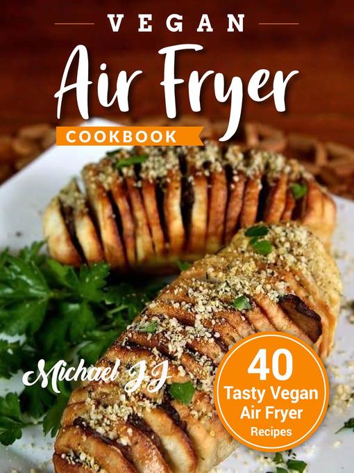 Title details for Vegan Air Fryer Cookbook by Michael JJ - Available